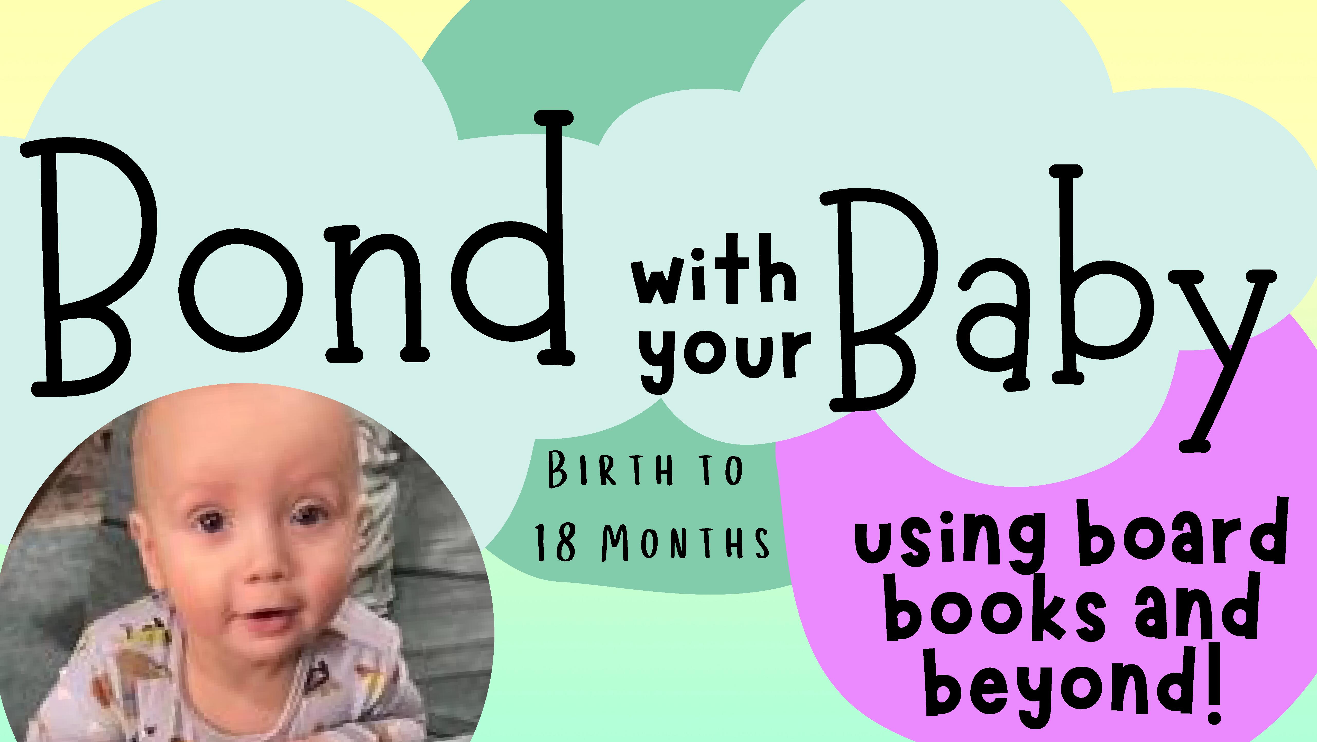 Bond with your baby using board books and beyond - birth to 18 months